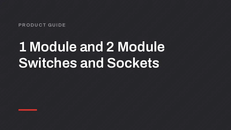 1 Module and 2 Module Switches: Codes, Sizes and Prices