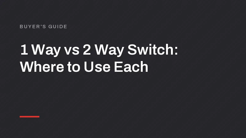 1 Way vs 2 Way Switch: Difference and Where to Use Each