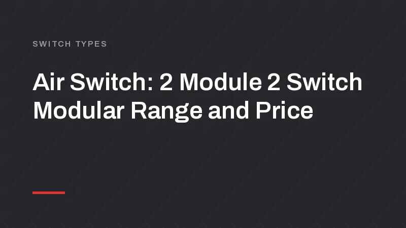 Air Switch: 2 Module 2 Switch Modular Range and Price
