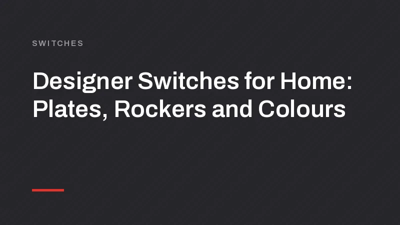 Designer Switches for Home: Plates, Rockers and Colours