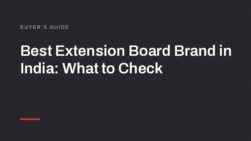 Best Extension Board Brand in India: What to Check