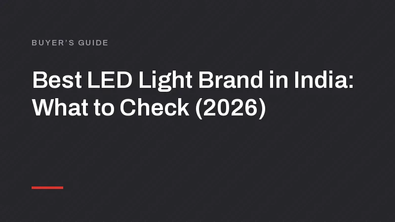 Best LED Light Brand in India: What to Check (2026)