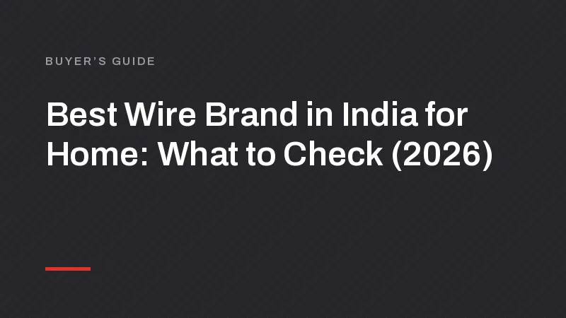 Best Wire Brand in India for Home: What to Check (2026)