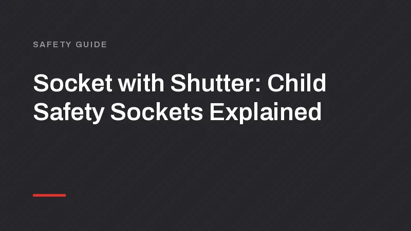 Socket with Shutter: Child Safety Sockets Explained