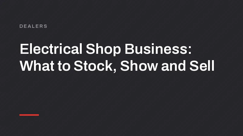 Electrical Shop Business: What to Stock, Show and Sell