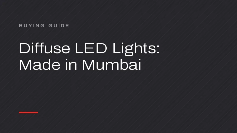 Diffuse Light Manufacturer in Mumbai: A Buyer’s Guide to LED Panels, Down Lights & Foot Lights