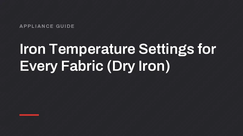Iron Temperature Settings for Every Fabric (Dry Iron)