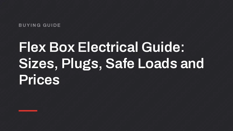 Flex Box Electrical Guide: Sizes, Plugs, Safe Loads and Prices