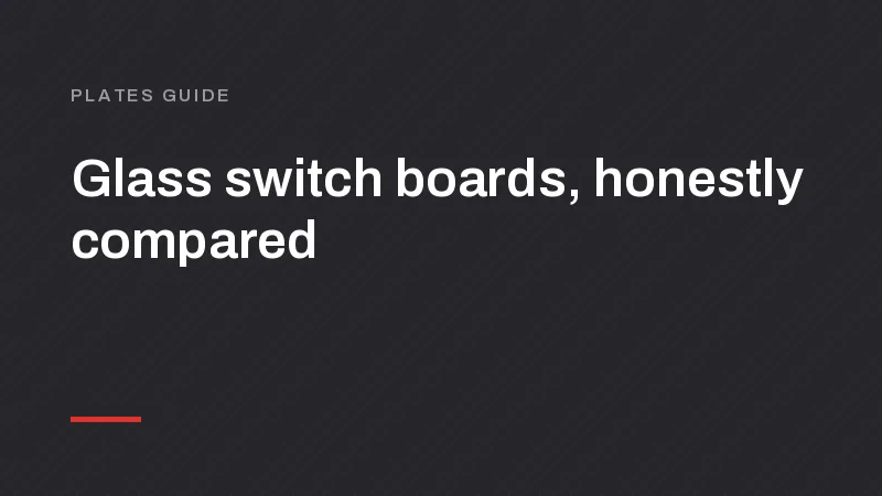 Glass Switch Board: Real Glass or Glass-Style? How to Tell