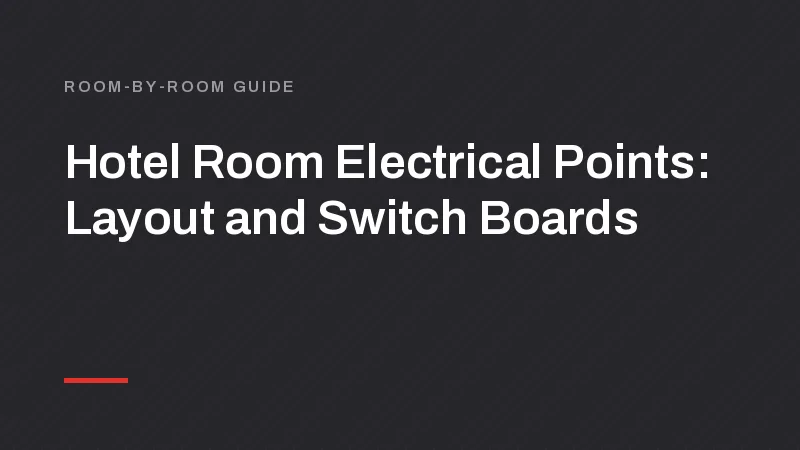 Hotel Room Electrical Points: Layout and Switch Boards