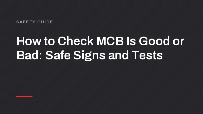 How to Check MCB Is Good or Bad: Safe Signs and Tests