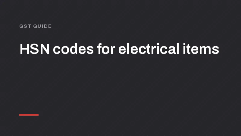 HSN Code for Electrical Items: Switches, MCBs, LED and GST