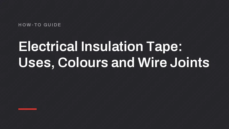 Electrical Insulation Tape: Uses, Colours and Wire Joints