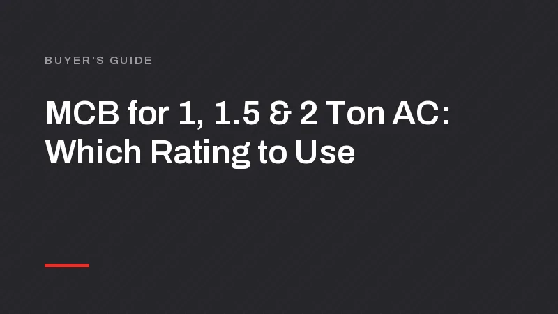 MCB for 1, 1.5 and 2 Ton AC: Which Rating to Use