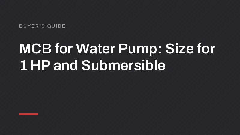 MCB for Water Pump: Size for 1 HP and Submersible