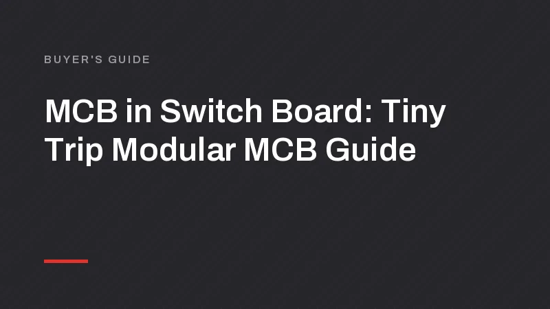 MCB in Switch Board: Tiny Trip Modular MCB Guide