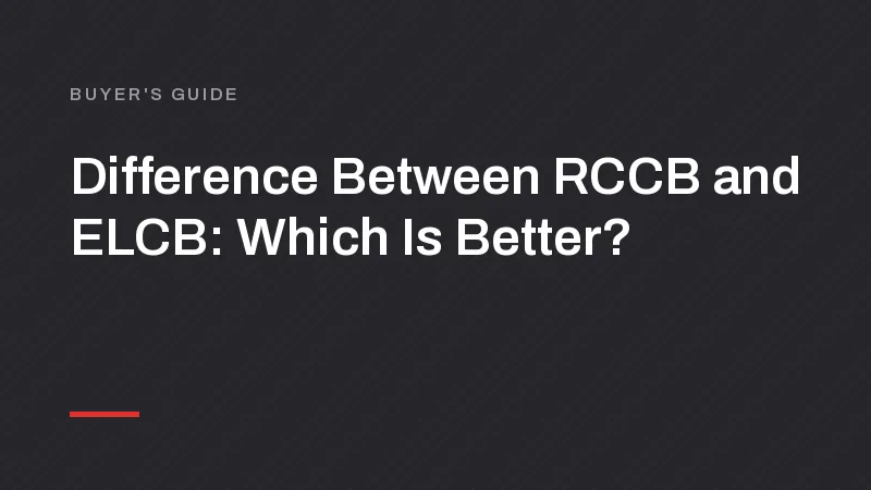 Difference Between RCCB and ELCB: Which Is Better?