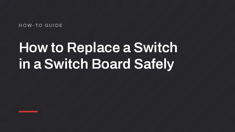 How to Replace a Switch in a Switch Board Safely