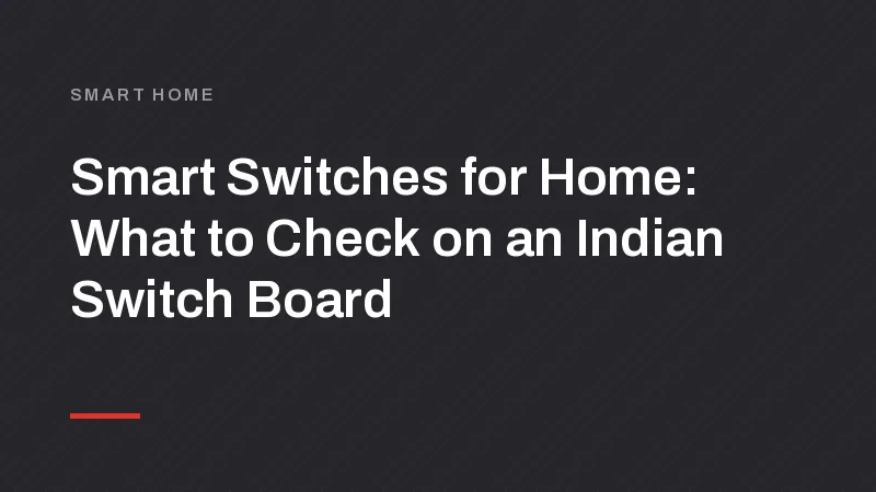 Smart Switches for Home: What to Check on an Indian Switch Board