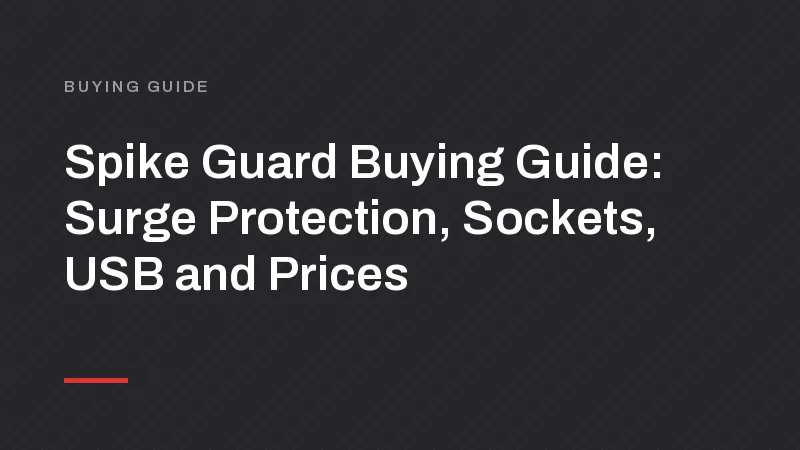 Spike Guard Buying Guide: Surge Protection, Sockets, USB and Prices