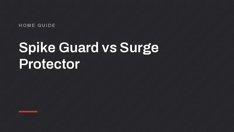 Spike Guard vs Surge Protector: What Is the Difference?