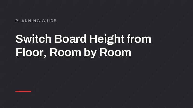 Switch Board Height from Floor: Room-by-Room Guide