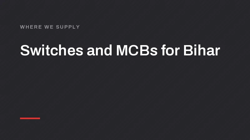 Switch, MCB and LED Manufacturer for Patna, Gaya and Muzaffarpur