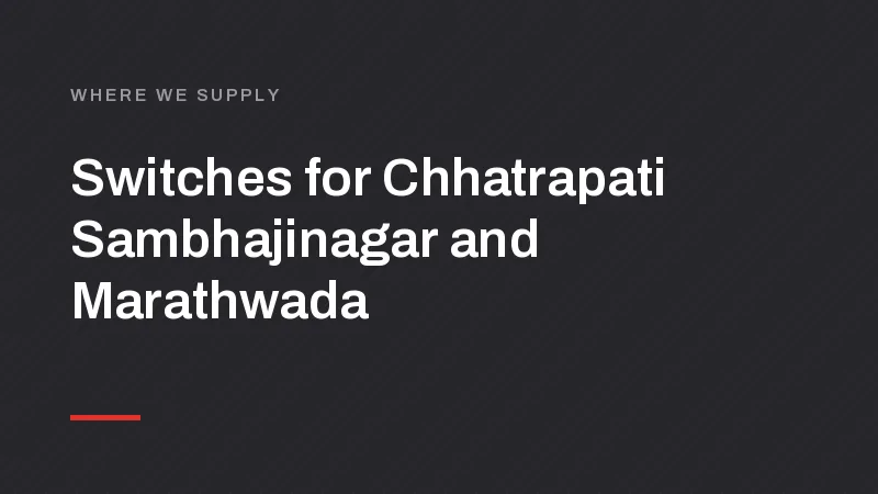 Switch, MCB and LED Manufacturer for Chhatrapati Sambhajinagar and Marathwada
