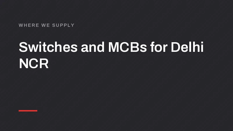 Switch, MCB and LED Manufacturer for Delhi, Noida and Gurugram