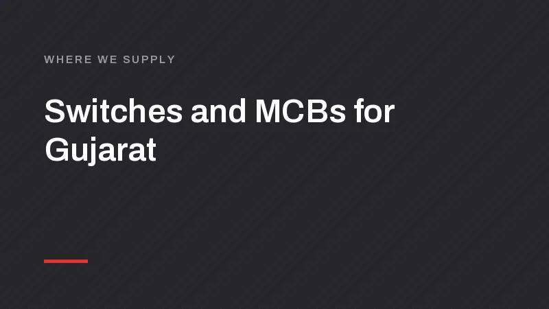 Switch, MCB and LED Manufacturer for Ahmedabad, Surat and Vadodara
