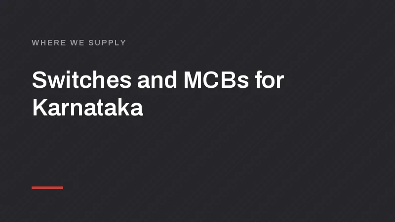 Switch, MCB and LED Manufacturer for Bengaluru, Hubballi and Mysuru