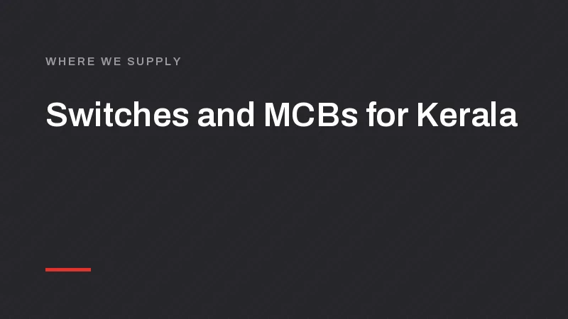 Switch, MCB and LED Manufacturer for Kochi, Kozhikode and Thiruvananthapuram