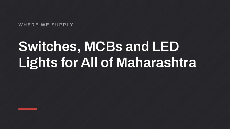 Switch, MCB and LED Manufacturer for All of Maharashtra