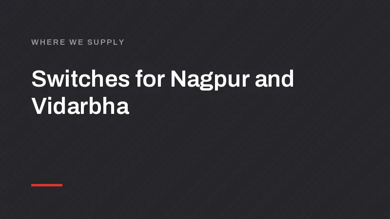 Switch, MCB and LED Manufacturer for Nagpur, Amravati and Vidarbha