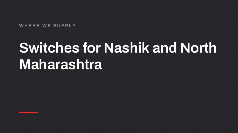 Switch, MCB and LED Manufacturer for Nashik, Jalgaon and North Maharashtra