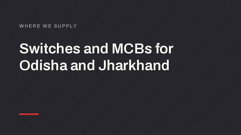 Switch, MCB and LED Manufacturer for Bhubaneswar, Ranchi and Jamshedpur