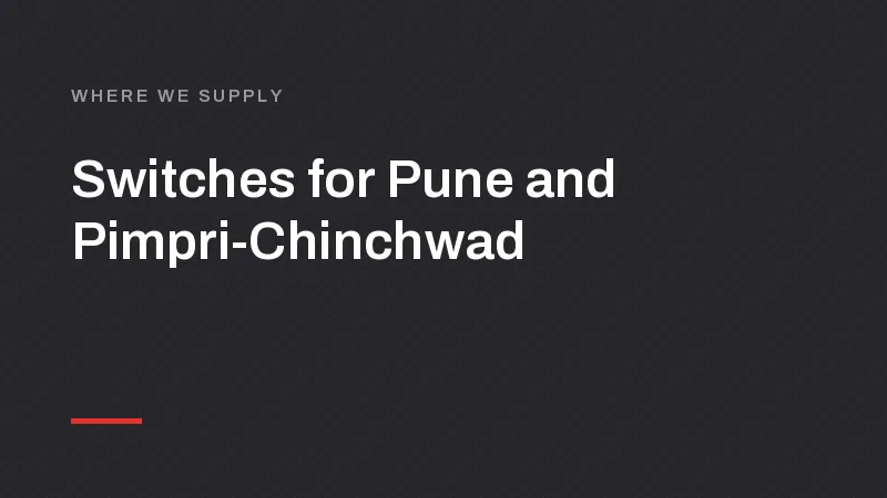 Switch, MCB and LED Manufacturer for Pune, Pimpri-Chinchwad and Lonavala