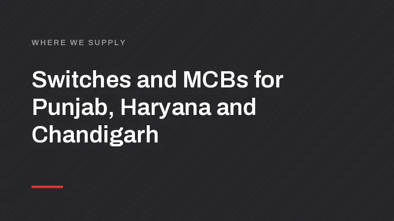 Switch, MCB and LED Manufacturer for Chandigarh, Ludhiana and Amritsar