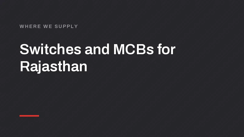 Switch, MCB and LED Manufacturer for Jaipur, Jodhpur and Udaipur
