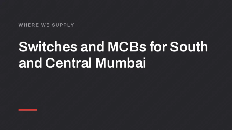 Switch, MCB and LED Manufacturer for South and Central Mumbai