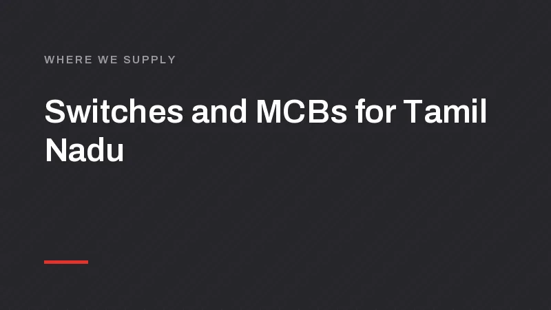 Switch, MCB and LED Manufacturer for Chennai, Coimbatore and Madurai