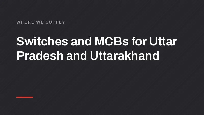 Switch, MCB and LED Manufacturer for Lucknow, Kanpur and Dehradun