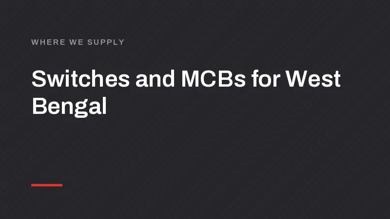 Switch, MCB and LED Manufacturer for Kolkata, Howrah and Siliguri