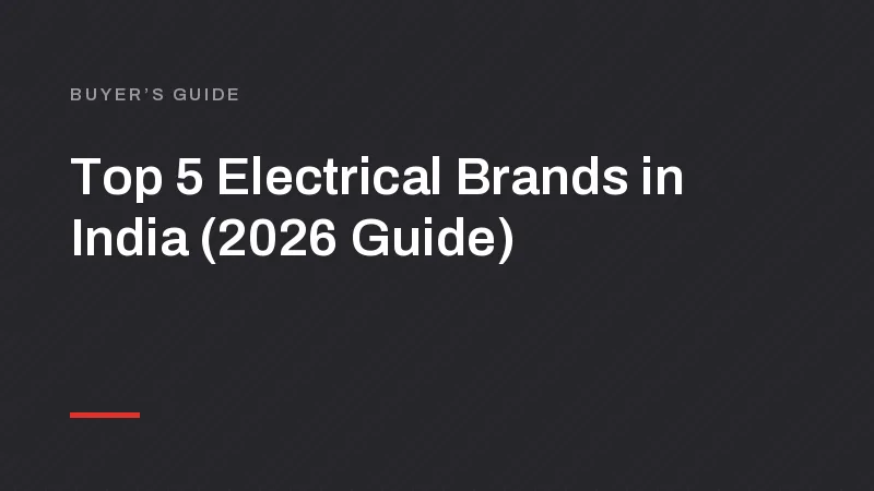 Top 5 Electrical Brands in India (2026 Guide)
