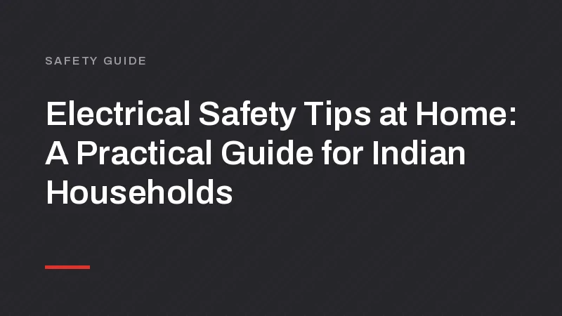 Electrical Safety Tips at Home: A Practical Guide for Indian Households
