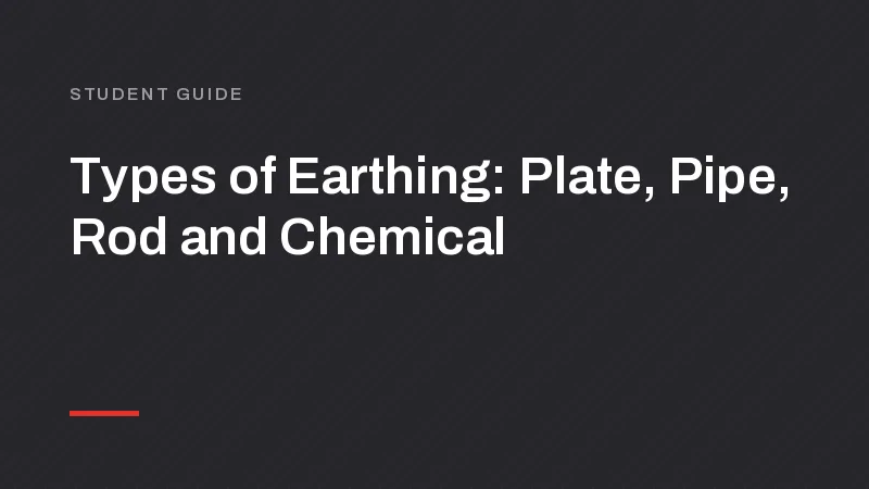 Types of Earthing: Plate, Pipe, Rod and Chemical