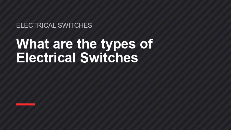 Types of Electrical Switches: A Practical Guide