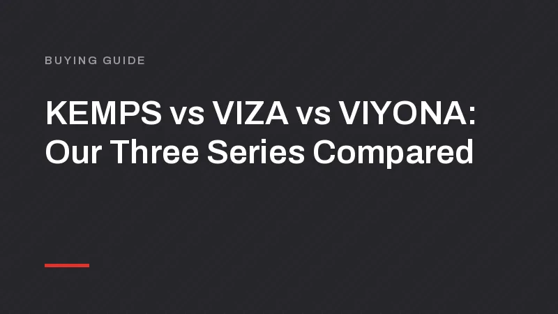 KEMPS vs VIZA vs VIYONA: Our Three Series Compared