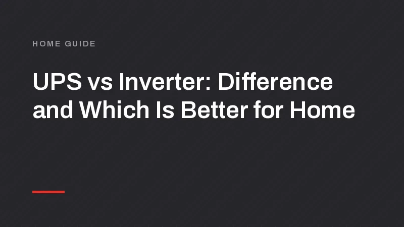 UPS vs Inverter: Difference and Which Is Better for Home