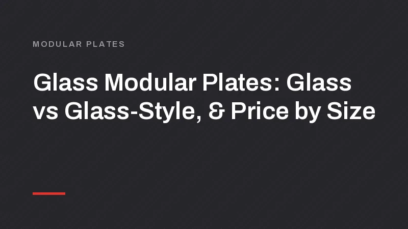 Glass Modular Plates: Glass vs Glass-Style, and Price by Size